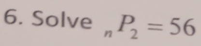 Solve _nP_2=56