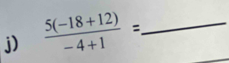  (5(-18+12))/-4+1 =. _