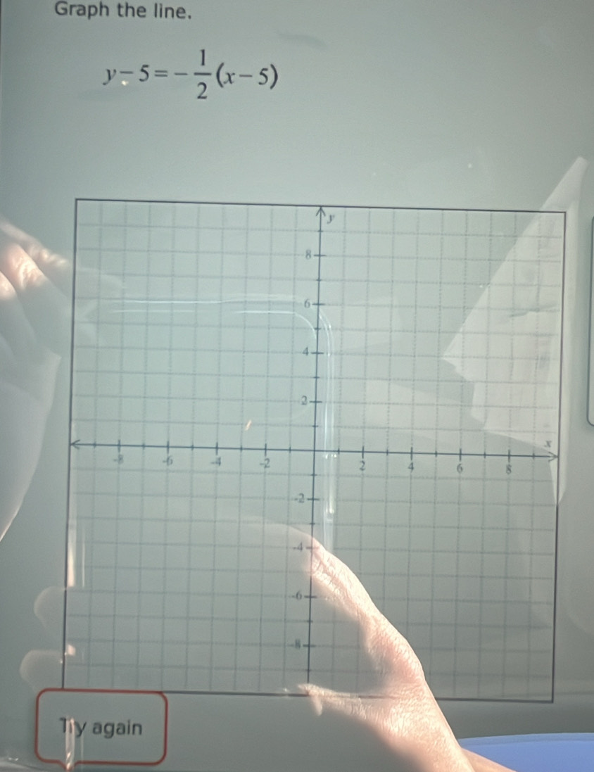 Graph the line.
y-5=- 1/2 (x-5)
Tiy again