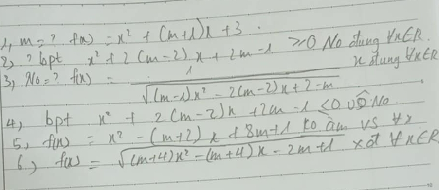 m= 7 f(x)=x^2+(m+1)x+3. 
2)? lpt x^2+2(m-2)x+2m-1≥slant 0 No dung forall x∈ R
udung 7.∠ D
3_1· N_0= ? f(x)=_  sqrt((m-1)x^2-2(m-2)x+2-m)
4) bpt x^2+2(m-2)x+2m-1≤ 0.0widehat 1110 am vs x
f(x)=x^2-(m+2)x+8m+1=_ k0
5. ) f(x)=sqrt((m+4)x^2-(m+4)x-2m+1)* 2+x∈ R
6 )