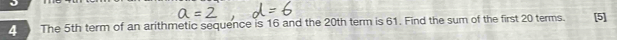 The 5th term of an arithmetic sequence is 16 and the 20th term is 61. Find the sum of the first 20 terms. [5]