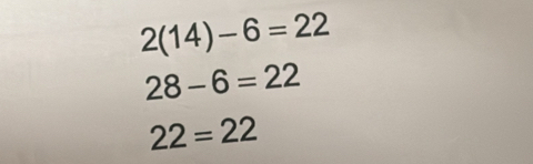 2(14)-6=22
28-6=22
22=22