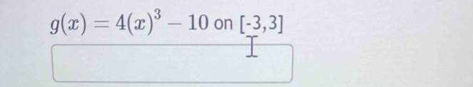 g(x)=4(x)^3-10 on [-3,3]