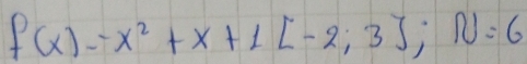 f(x)=-x^2+x+1[-2,3]; N=6