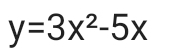 y=3x^2-5x