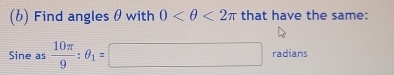 Find angles θ with 0 <2π that have the same: 
Sine as  10π /9 :θ _1=□ radians