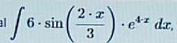 a ∈t 6· sin ( 2· x/3 )· e^(4x)dx,