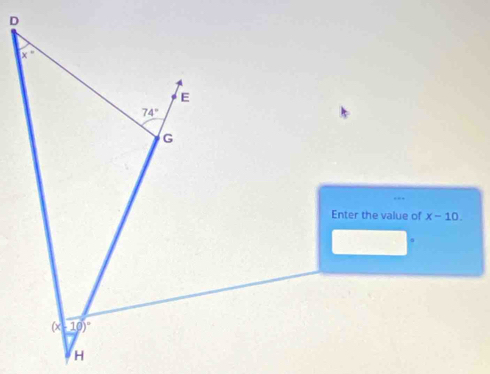 D
x°
E
74°
G
Enter the value of x-10.
(x 10)^circ 
H