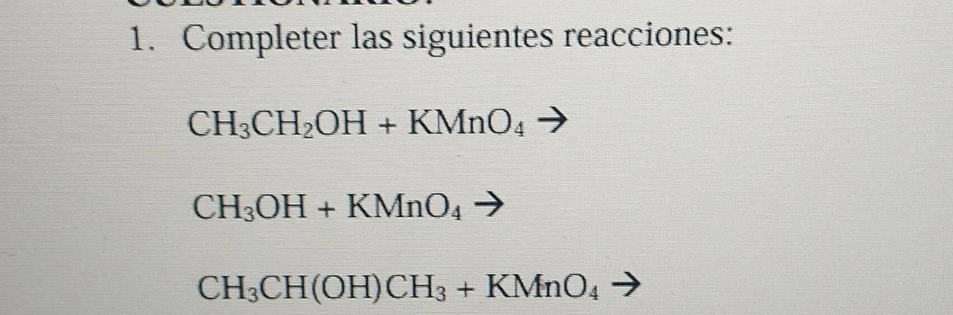 Completer las siguientes reacciones:
CH_3CH_2OH+KMnO_4
CH_3OH+KMnO_4to
CH_3CH(OH)CH_3+KMnO_4