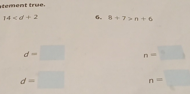 tement true.
14
6. 8+7>n+6
d=□
n=□
d=□
n=□