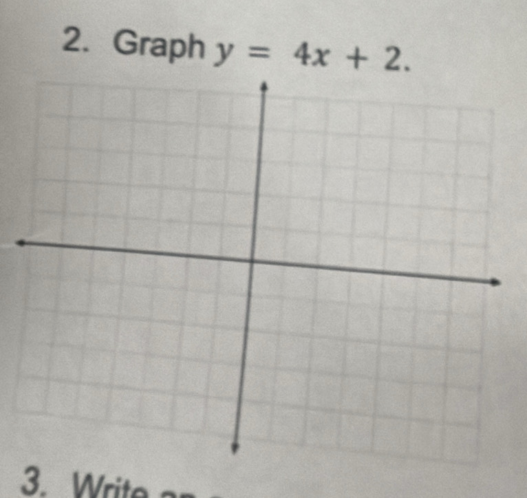 Graph y=4x+2. 
3. Write