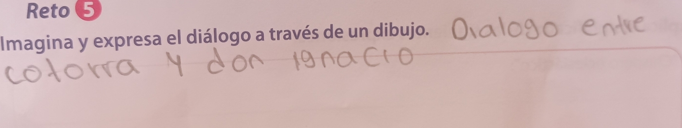 Reto 
Imagina y expresa el diálogo a través de un dibujo.