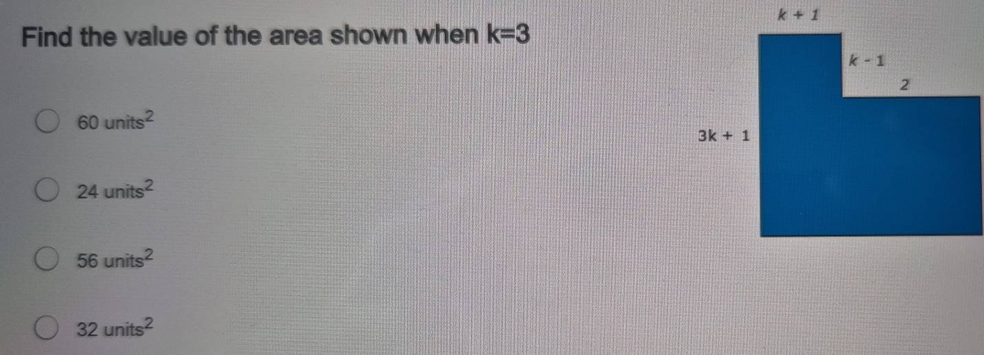 Find the value of the area shown when k=3
60units^2
24units^2
56units^2
32units^2