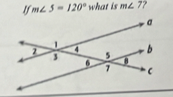 If m∠ 5=120° what is m∠ 7 7