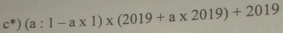 c^*)(a:1-a* 1)* (2019+a* 2019)+2019