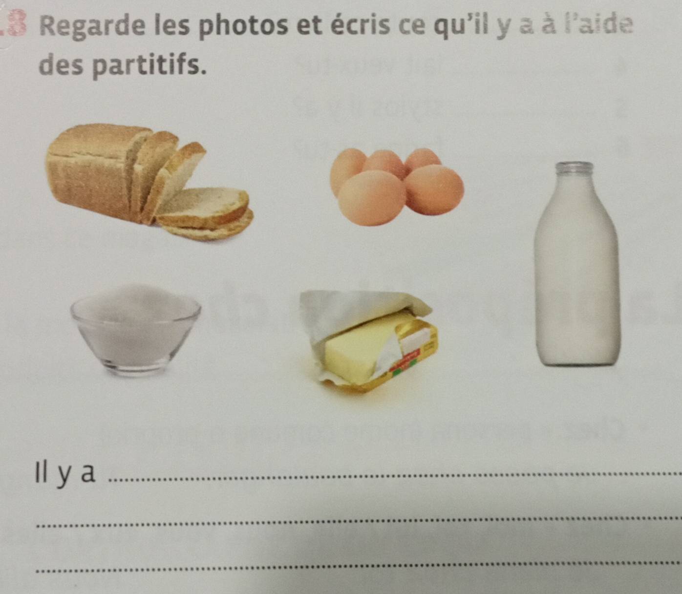 Regarde les photos et écris ce qu'il y a à l'aide 
des partitifs. 
Il ya_ 
_ 
_