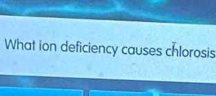 What ion deficiency causes chlorosis