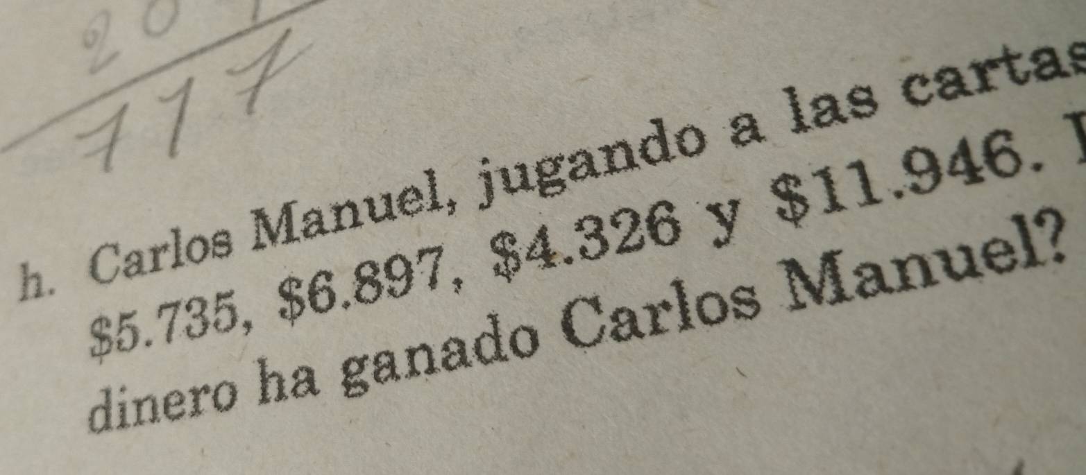 Carlos Manuel, jugando a las carta
$5.735, $6.897, $4.326 y $11.946. 
dinero ha ganado Carlos Manuel?