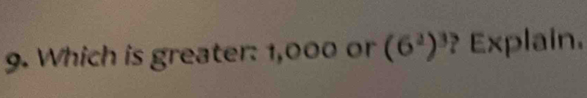 Which is greater: 1,000 or (6^2)^3 ? Explain.