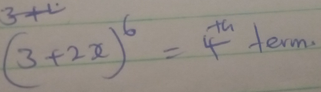 (3+2x)^6=4^(th)
term.