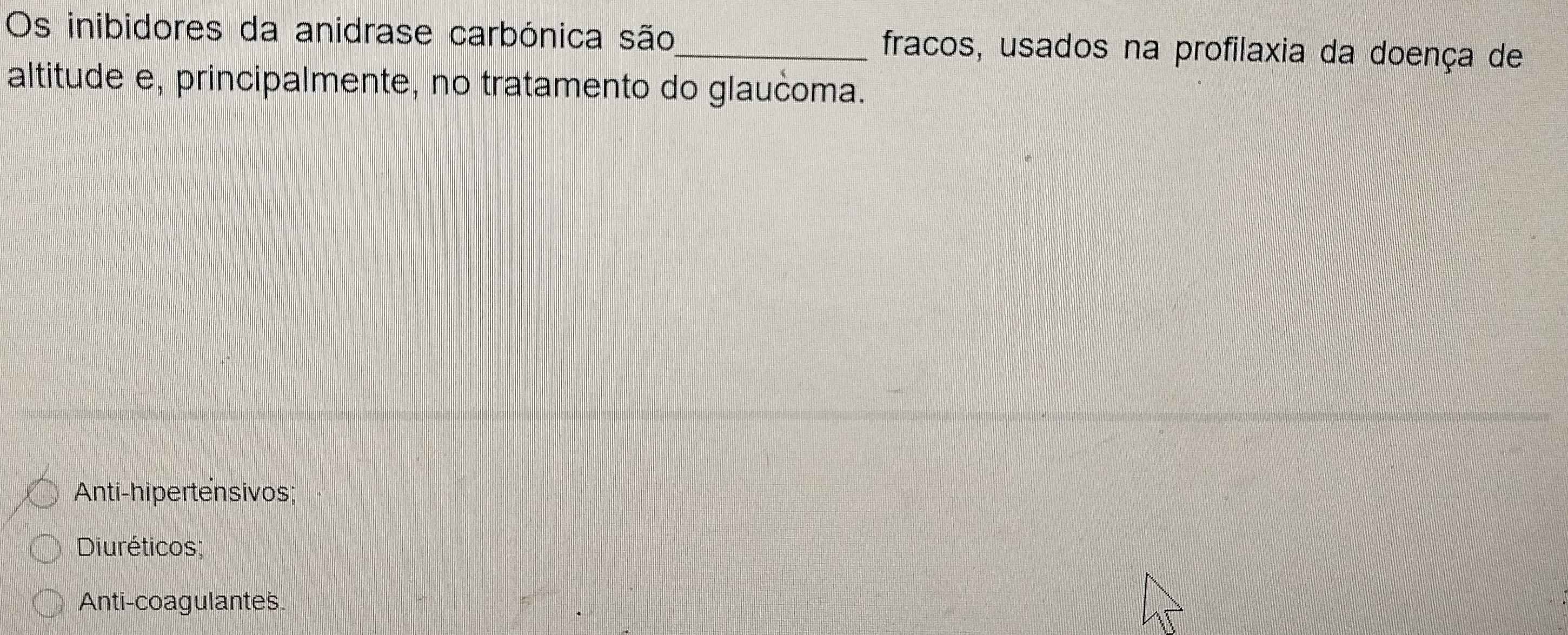 Os inibidores da anidrase carbónica são_ fracos, usados na profilaxia da doença de
altitude e, principalmente, no tratamento do glaučoma.
Anti-hipertensivos;
Diuréticos;
Anti-coagulantes