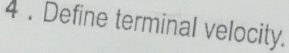 4 . Define terminal velocity.