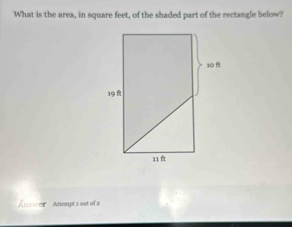 What is the area, in square feet, of the shaded part of the rectangle below? 
Answer Attempt 1 out of 2