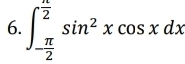 ∈t _- π /2 ^ π /2 sin^2xcos xdx