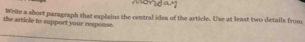 Write a short paragraph that explains the central idea of the article. Use at least two details from 
the article to support your response.