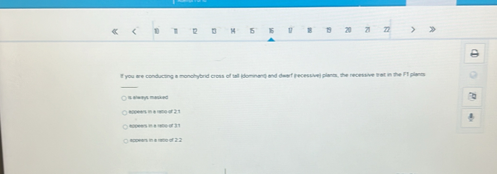 < 1  1 12 13 14 15 16 1 18 19 20 21 77 >
If you are conducting a monohybrid cross of tall (dominant) and dwarf (recessive) plants, the recessive trait in the F1 plants
_
is always masked .
appears in a rattio of 2:1
eppears in a ratio of 3:1
appears in a ratio of 2:2