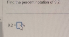 Find the percent notation of 9.2.
9.2=□ %