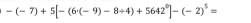 -(-7)+5[-(6r(-9)-8/ 4)+5642^9]-(-2)^5=