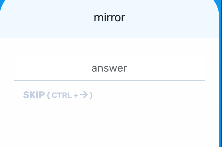 mirror 
answer 
SKIP (CTRL 、