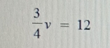  3/4 v=12