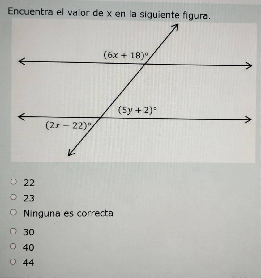 Encuentra el valor de x en la siguiente figura.
22
23
Ninguna es correcta
30
40
44