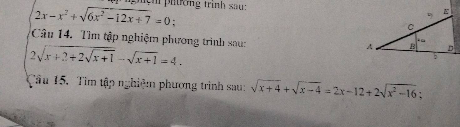 phương trình sau:
2x-x^2+sqrt(6x^2-12x+7)=0
Câu 14. Tìm tập nghiệm phương trình sau:
2sqrt(x+2+2sqrt x+1)-sqrt(x+1)=4. 
Câu 15. Tìm tập nghiệm phương trình sau: sqrt(x+4)+sqrt(x-4)=2x-12+2sqrt(x^2-16); a