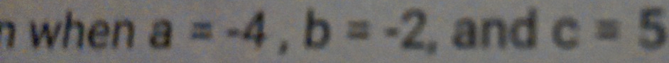 when a=-4, b=-2 , and c=5