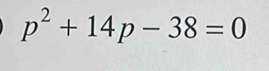 p^2+14p-38=0