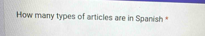 How many types of articles are in Spanish *