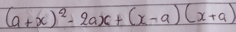 (a+x)^2-2ax+(x-a)(x+a)