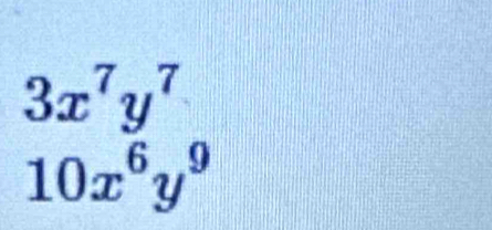 3x^7y^7
10x^6y^9