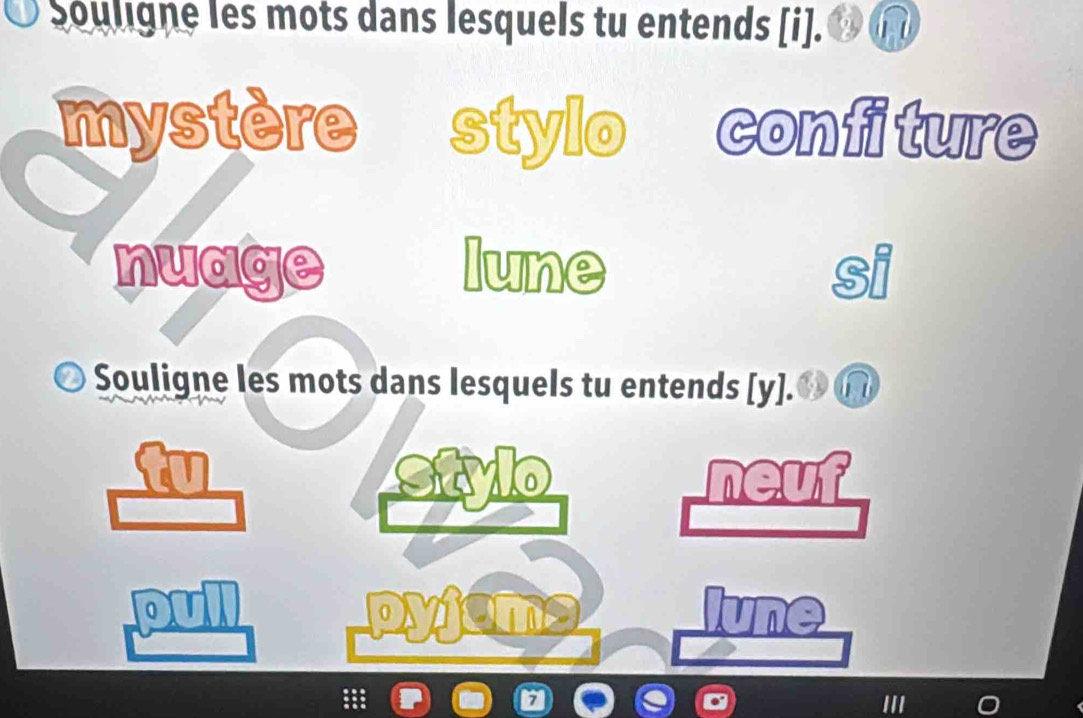 Souligne les mots dans lesquels tu entends [i]. f
mystère stylo confiture
nuage lune si
* Souligne les mots dans lesquels tu entends [y]. on
o neut
0
1 the
III