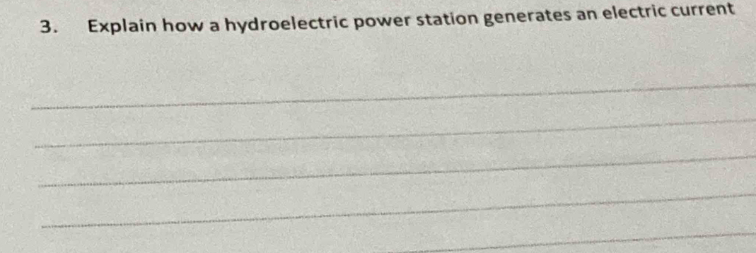 Explain how a hydroelectric power station generates an electric current 
_ 
_ 
_ 
_ 
_