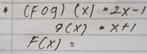 (Fcirc g)(x)=2x-1
9(x)=x+1
F(x)=