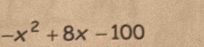 -x^2+8x-100