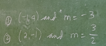 (-1,4) and m=-3
(2,-1) and m= 3/2 