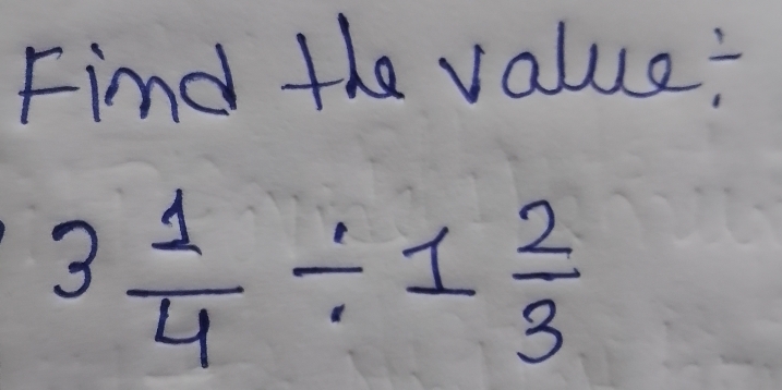 Find the value:
3 1/4 / 1 2/3 