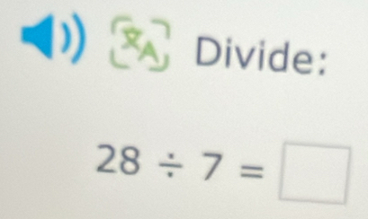 a Divide:
28/ 7=□