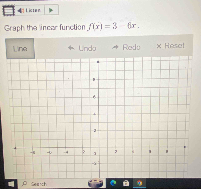 Listen 
Graph the linear function f(x)=3-6x. 
Line Undo Redo × Reset 
Search