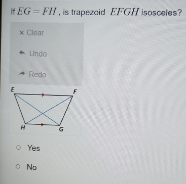 If EG=FH , is trapezoid EFGH isosceles?
Clear
Undo
Redo
Yes
No